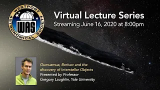 Prof. Greg Laughlin - Oumuamua, Borisov and the discovery of Interstellar Objects