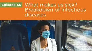 What makes us sick? Breakdown of infectious diseases - Ep. 55