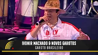 Ivonir Machado & Novos Garotos - Garoto Brasileiro - Vaneira Do Brasil (Ao Vivo)