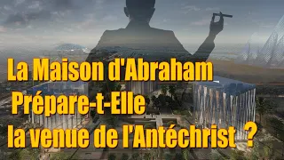 La Maison d'Abraham prépare-t-elle la venue de l'Antéchrist ?