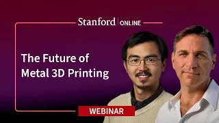 Stanford Webinar - The Future of Metal 3D Printing