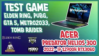 Acer Predator Helios 300 2022 - i7 12700H RTX3060 Test Full Game Elden Ring, PUBG, GTA 5, Metro2033