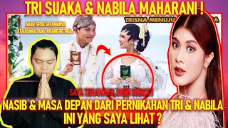 TERAWANG TRI SUAKA DAN NABILA MAHARANI, NASIB DAN MASA DEPAN PERNIKAHAN TRISNA INI YANG SAYA LIHAT ?