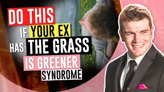 Does Your Ex Have The Grass Is Greener Syndrome?