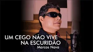 Marcos Nava - UM CEGO NÃO VIVE NA ESCURIDÃO - (O CEGUINHO DO PEPE MORENO)  [Clipe Oficial]