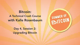 Bitcoin: A Technical Crash Course - Day 4 Session 2 - Upgrading Bitcoin