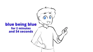 blue being blue for 2 minutes and 54 seconds