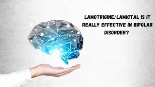 Lamotrigine/Lamictal is It Really Effective in Bipolar Disorder?