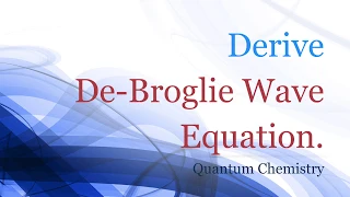 Derive De-Broglie Wave Equation | Quantum Chemistry | Physical Chemistry