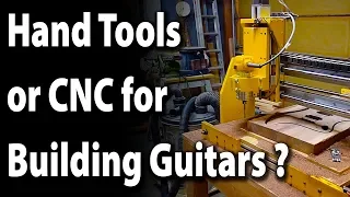 Hand Tools Or CNC For Guitar Building?