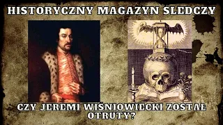 Czy książę Jeremi Wiśniowiecki został otruty? - Historyczny Magazyn Śledczy