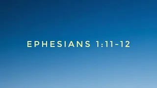 Ephesians 1:11-12. The believer's inheritance