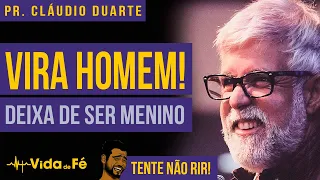 Cláudio Duarte - VIRA HOMEM! DEIXA DE SER MENINO! (TENTE NÃO RIR) | Vida de Fé