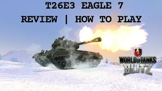 T26E3 EAGLE 7 | Review | How to play WOTB ⚡ WOTBLITZ ⚡ World of tanks blitz