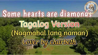 "Some hearts are diamonds " TAGALOG VERSION (Nagmahal lang naman) Cover by charbeth