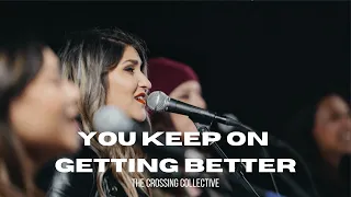 You Keep On Getting Better (Live) by Maverick City Music | The Crossing Collective