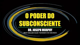 O PODER DO SUBCONSCIENTE | JOSEPH MURPHY | RESUMO