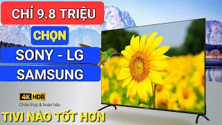 Chỉ 9.8 triệu nên mua TIVI nào của Sony, Samsung hay LG? TV nào vừa Rẻ vừa Bền | Phan Linh