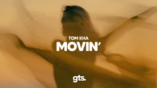 Tom Kha - Movin (Lyrics)