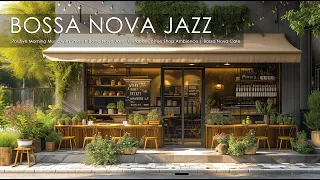 Positive Morning Music with Smooth Bossa Nova Jazz - Outdoor Coffee Shop Ambience | Bossa Nova Cafe