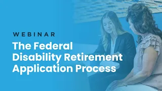 Webinar | The Federal Disability Retirement Application Process