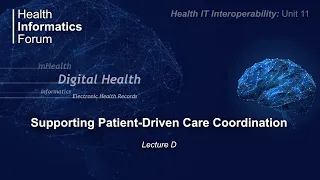 Unit 11: Supporting Patient-Driven Care Coordination: Lecture D