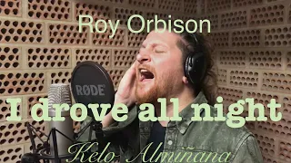 ROY ORBISON - I DROVE ALL NIGHT - KELO ALMIÑANA #Idroveallnight