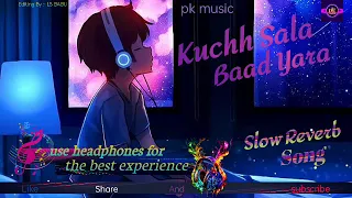 £ Kuchh Sala Baad Yara slow Reverb Song 🎧