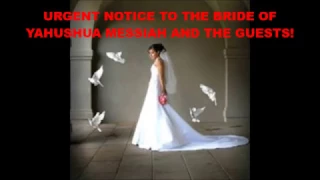 URGENT NOTICE TO THE BRIDE OF YAHUSHUA MESSIAH and GUESTS!