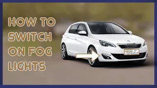 how to switch on fog lights in a Peugeot 308