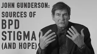 Causes for BPD Stigma | John Gunderson