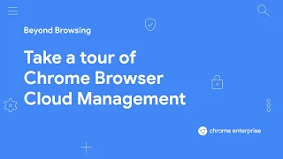Take a tour of Chrome Browser Cloud Management