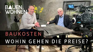 Baukosten - Wohin gehen die Preise I BAUEN & WOHNEN