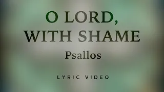 Psallos - O Lord, With Shame