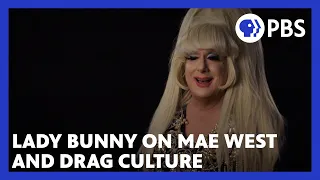 Lady Bunny on the echoes of Mae West in drag culture | American Masters | PBS