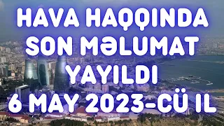 Sabaha olan hava proqnozu 6 may 2023 cu il