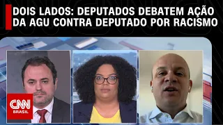 Dois Lados: Deputados debatem ação da AGU contra deputado por racismo | LIVE CNN