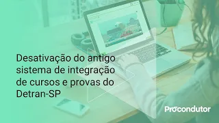 Desativação do antigo sistema de integração de cursos e provas do Detran-SP