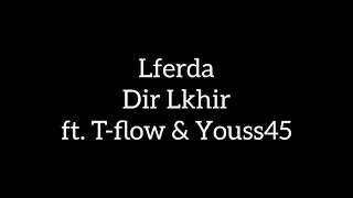 Lferda - Dir Lkhir ft. T-flow & Youss45