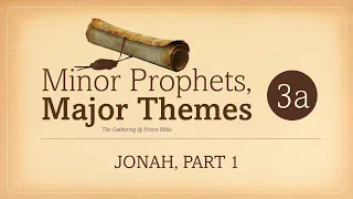 Minor Prophets: Jonah, Part 1