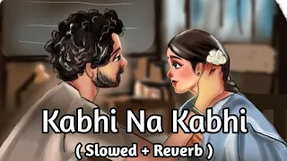 Kabhi Na Kabhi [Slowed × Reverb] Shaapit | Aditya Narayan | Mr. Nayem Hassan