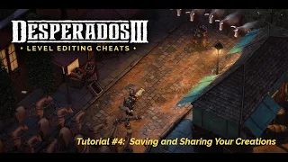 Desperados III - Level Editing Cheats - Tutorial #4: Saving and Sharing Your Creations