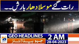 Geo News Headlines 2 AM | Weather Updates - Late night heavy rains | 28th April 2023