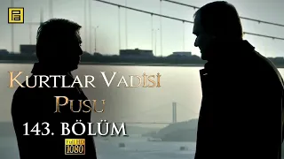 Kurtlar Vadisi Pusu 143.Bölüm l FULL HD YENİ