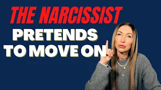 The Narcissist Pretends To Move On