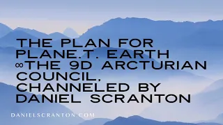The Plan for PlanE.T. Earth ∞The 9D Arcturian Council, Channeled by Daniel Scranton