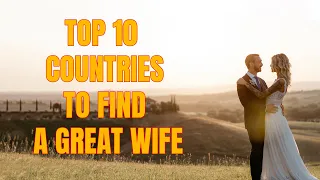 Top 10 Best Countries To Find A Great Wife