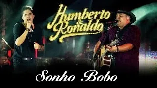Humberto & Ronaldo - Sonho Bobo - [DVD Romance] - (Clipe Oficial)