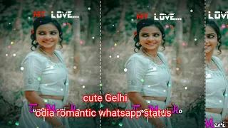 cute Gelhi//odia whatsapp status video//romantic status video//new odia song//