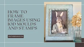 HOW TO CREATE FRAMED ART USING IOD MOULDS